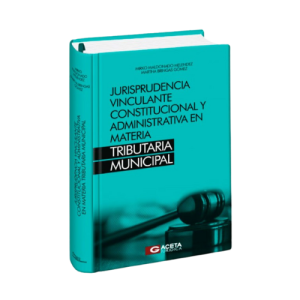 Jurisprudencia Vinculante Constitucional y Administrativa en Materia Tributaria Municipal