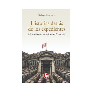 Historias detrás de los expedientes memorias de un abogado litigante