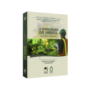 La responsabilidad civil ambiental en los proyectos extractivos